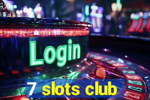 7 slots club